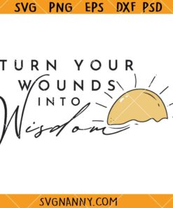 Turn your wounds into Wisdom svg, Motivational Svg, Self Love Svg, Mental Health Svg, You Are Enough SVG  