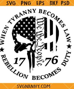 When Tyranny becomes law FAAFO Skull SVG, US Flag SVG, Rebellion Becomes Duty Svg, 1776 Svg, We the People Svg