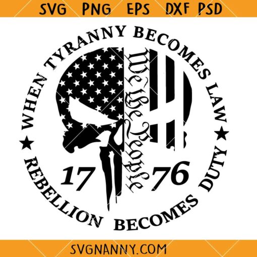 When Tyranny becomes law FAAFO Skull SVG, US Flag SVG, Rebellion Becomes Duty Svg, 1776 Svg, We the People Svg