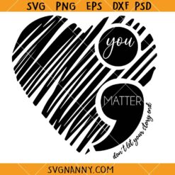 You Matter semi colon SVG, Semi Colon Svg, Your Story Svg, Not Alone Svg, You Are Not Alone SVG