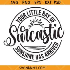 Your little ray of sarcastic sunshine has arrived SVG, Funny svg, Sarcastic svg, adult svg, coffee mug svg