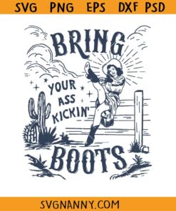 Bring Your Ass Kicking Boots svg, Cowgirl SVG, Western SVG      