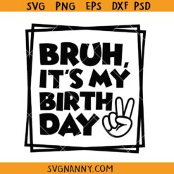 Bruh It's My Birthday Svg, Chill out SVG, Birthday Svg, Birthday Dude SVG, Birthday Boy Svg 