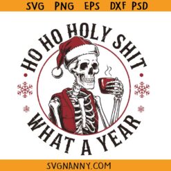 Ho Ho Holy Shit What A Year SVG, Christmas Ornaments Svg, Funny Christmas Shirt Svg, Christmas Gifts Svg    