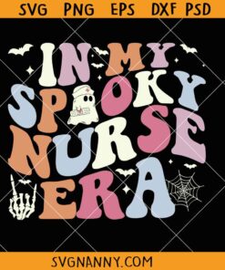 In my spooky nurse era SVG, ,Halloween Nurse SVG, Funny Nurse Halloween Shirt SVG, Nurse Ghost Svg, Fall Nurse Life SVG    