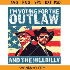 Vintage I'm Voting For The Outlaw And The Hillbilly svg, Trump Supporter SVG   