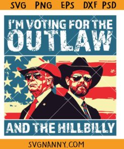 Vintage I'm Voting For The Outlaw And The Hillbilly svg, Trump Supporter SVG   