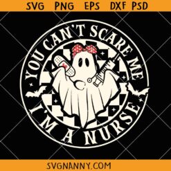 You Can’t Scare Me I’m a Nurse Svg, Halloween Nurse SVG, Funny Nurse Halloween Shirt SVG, Nurse Ghost Svg, Fall Nurse Life SVG