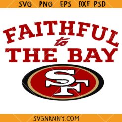 Faithful to the bay San Francisco SVG, 49ers SVG, Loyal To The San Francisco 49ers Football Team SVG   