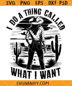 I Do a thing Called What i Want SVG, Cowgirl Quote SVG, Southern SVG