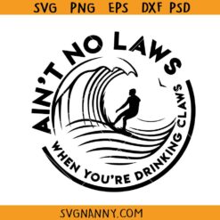 Ain't no laws when youre drinking claws SVG, Hard Seltzer svg, Drinking Claws Svg
