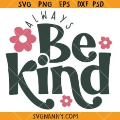 Always Be Kind Svg, be kind SVG, positive SVG, motivational SVG 