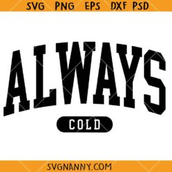 Always Cold SVG, Winter university svg, Funny Winter Problems SVG