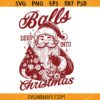 Deep into Christmas Santa Claus SVG, Funny Christmas Svg, Balls Deep In Christmas Spirit Svg
