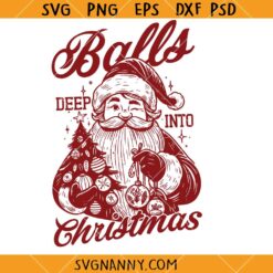 Deep into Christmas Santa Claus SVG, Funny Christmas Svg, Balls Deep In Christmas Spirit Svg
