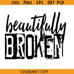 Beautifully Broken SVG, Inspirational SVG, Motivational SVG, Christian SVG