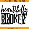 Beautifully Broken svg, Christian SVG, Beautiful Disaster Svg