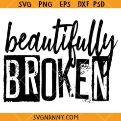 Beautifully Broken svg, Christian SVG, Beautiful Disaster Svg
