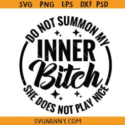 Do Not Summon My Inner Bitch She Does Not Play Nice Svg, Adult Humor svg, Funny Adult svg