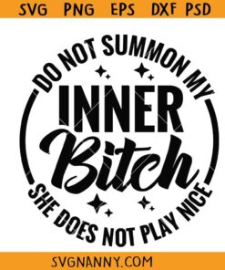Do Not Summon My Inner Bitch She Does Not Play Nice Svg, Adult Humor svg, Funny Adult svg