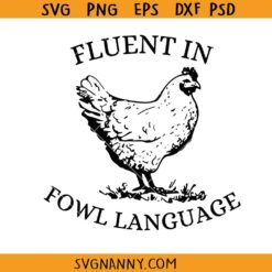 Fluent in my fowl language SVG, Chicken Lover SVG, Funny Chicken Quotes SVG