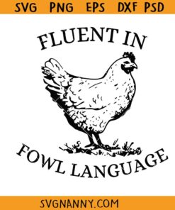 Fluent in my fowl language SVG, Chicken Lover SVG, Funny Chicken Quotes SVG