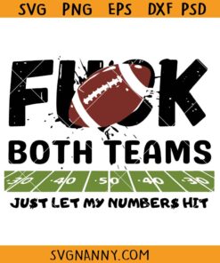 Fuck Both Teams Just Let My Numbers Hit svg, Dallas Cowboys SVG, Funny Football Quote SVG, Football Shirt SVG
