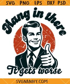 Hang in there it gets worse SVG, Funny quote SVG, Fallout SVG