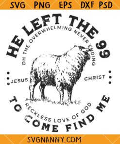 He left the 99 to come find me SVG, Religious Quotes SVG, Christian Shirt SVG