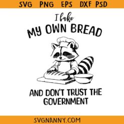 I Bake My Own Bread And Don't Trust The Government SVG, Funny Raccoon SVG