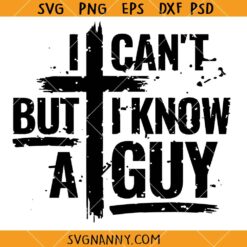 I Can’t But I Know A Guy svg, Christian Cross SVG, Religious Svg