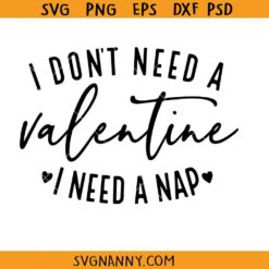 I Don’t Need A Valentine I need a nap SVG, Valentines Day SVG, Funny SVG