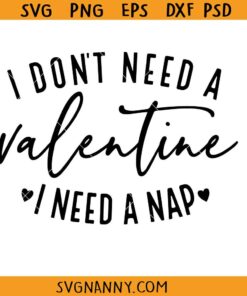 I Don’t Need A Valentine I need a nap SVG, Valentines Day SVG, Funny SVG