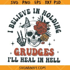 I believe in Holding Grudges I’ll heal in hell svg, Motivated By Bitterness Svg