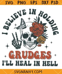 I believe in Holding Grudges I’ll heal in hell svg, Motivated By Bitterness Svg