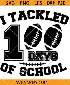 I tackled 100 days of school svg, Football Svg, 100 Days Football Svg, 100th Day of School Shirt Svg
