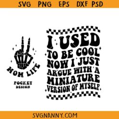 I used to be cool now I just argue with a miniature version of myself SVG, Motherhood Svg