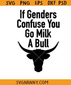If Genders Confuse You Go Milk A Bull svg, Sarcastic SVG, Funny SVG