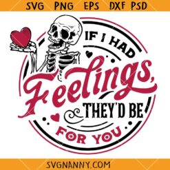 If I Had Feelings They’d Be For You SVG, Skeleton Valentines SVG  