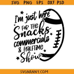 I'm Just Here For The Snacks Commercials and Halftime Show Svg, Funny Football Shirt SVG