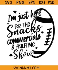 I'm Just Here For The Snacks Commercials and Halftime Show Svg, Funny Football Shirt SVG