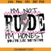 I'm Not Rude Im honest youre just sensitive svg, Funny Sayings SVG, Sarcasm SVG 
