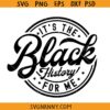 It's the Black History for Me SVG, Black History SVG, Black woman svg, Black man svg