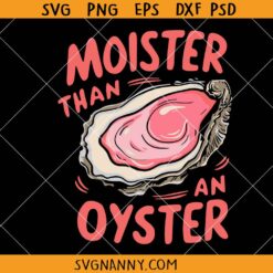 Moister than an oyster SVG, funny oyster humor svg