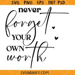 Never Forget Your Own Worth SVG, Motivational SVG, Inspirational Quote Shirt SVG