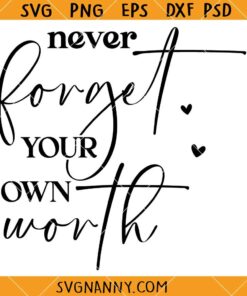 Never Forget Your Own Worth SVG, Motivational SVG, Inspirational Quote Shirt SVG