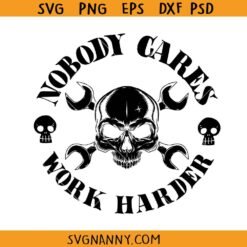 Nobody cares work harder SVG, Mechanic Skull svg, Mechanic tools svg, Funny Mechanic SVG 