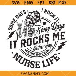 Nurse life Some days I rock it some days it rocks me svg, Nurse Skeleton SVG