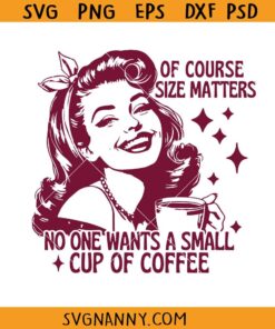 Of course size matters Retro Housewife  Sarcastic svg, Sarcastic Svg, Humor Housewife Svg
