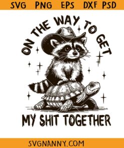 On The Way To Get My Shit Together SVG, Adult Humor SVG, Sarcastic Shirt  SVG